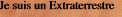 Je suis un Extraterrestre