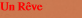Un Rêve
